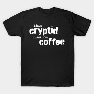 This Cryptid Runs On Coffee T-Shirt